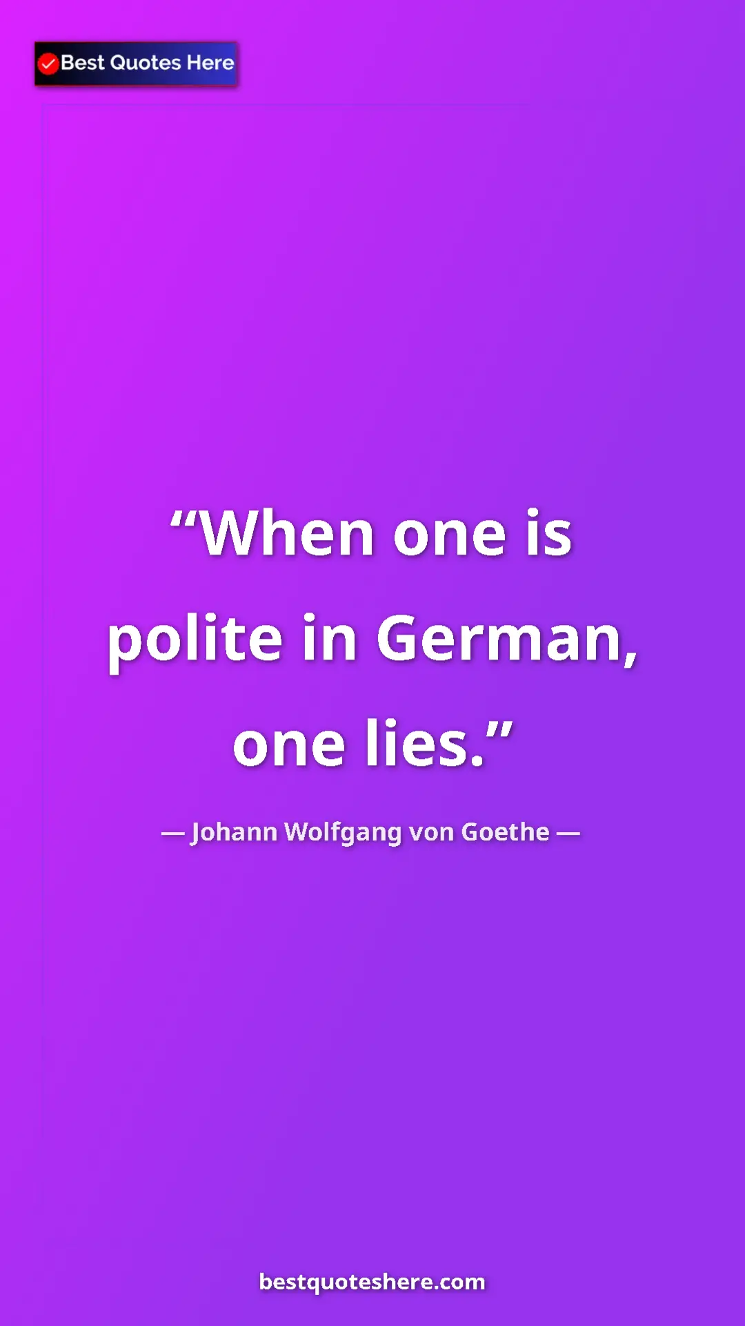 Pinterest quote poster by Johann Wolfgang von Goethe: "When one is polite in German, one lies."