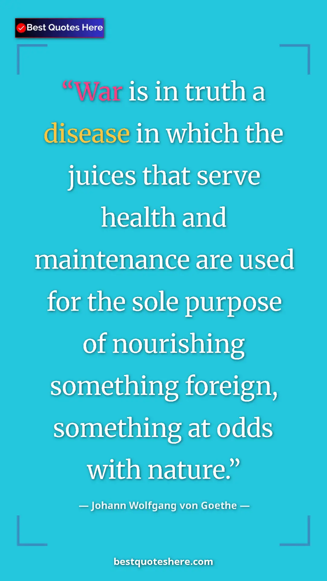 Pinterest quote poster by Johann Wolfgang von Goethe: "War is in truth a disease in which the juices that serve..."
