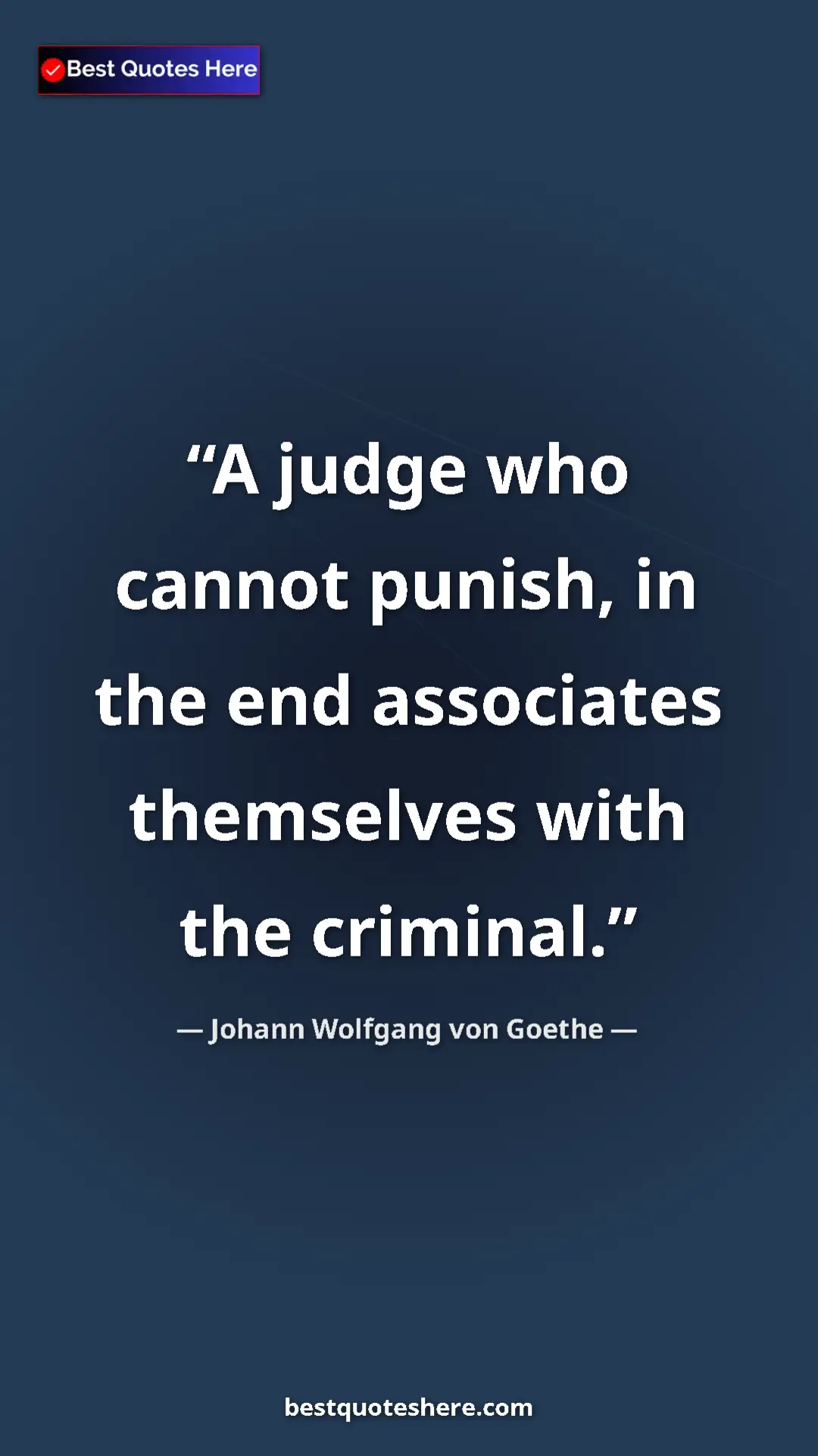 Pinterest quote poster by Johann Wolfgang von Goethe: "A judge who cannot punish, in the end associates themselves..."