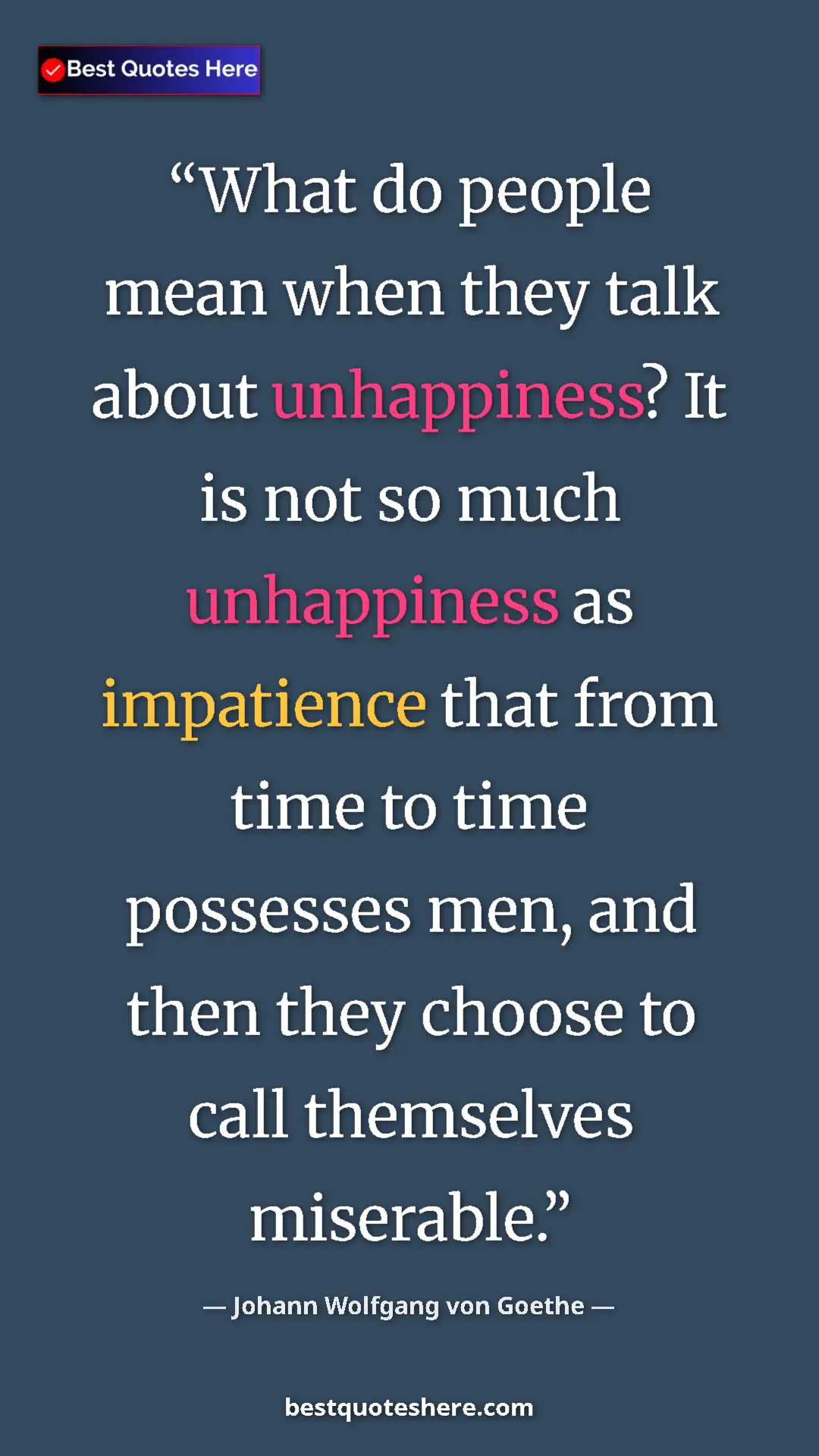 Pinterest quote poster by Johann Wolfgang von Goethe: "What do people mean when they talk about unhappiness? It is..."