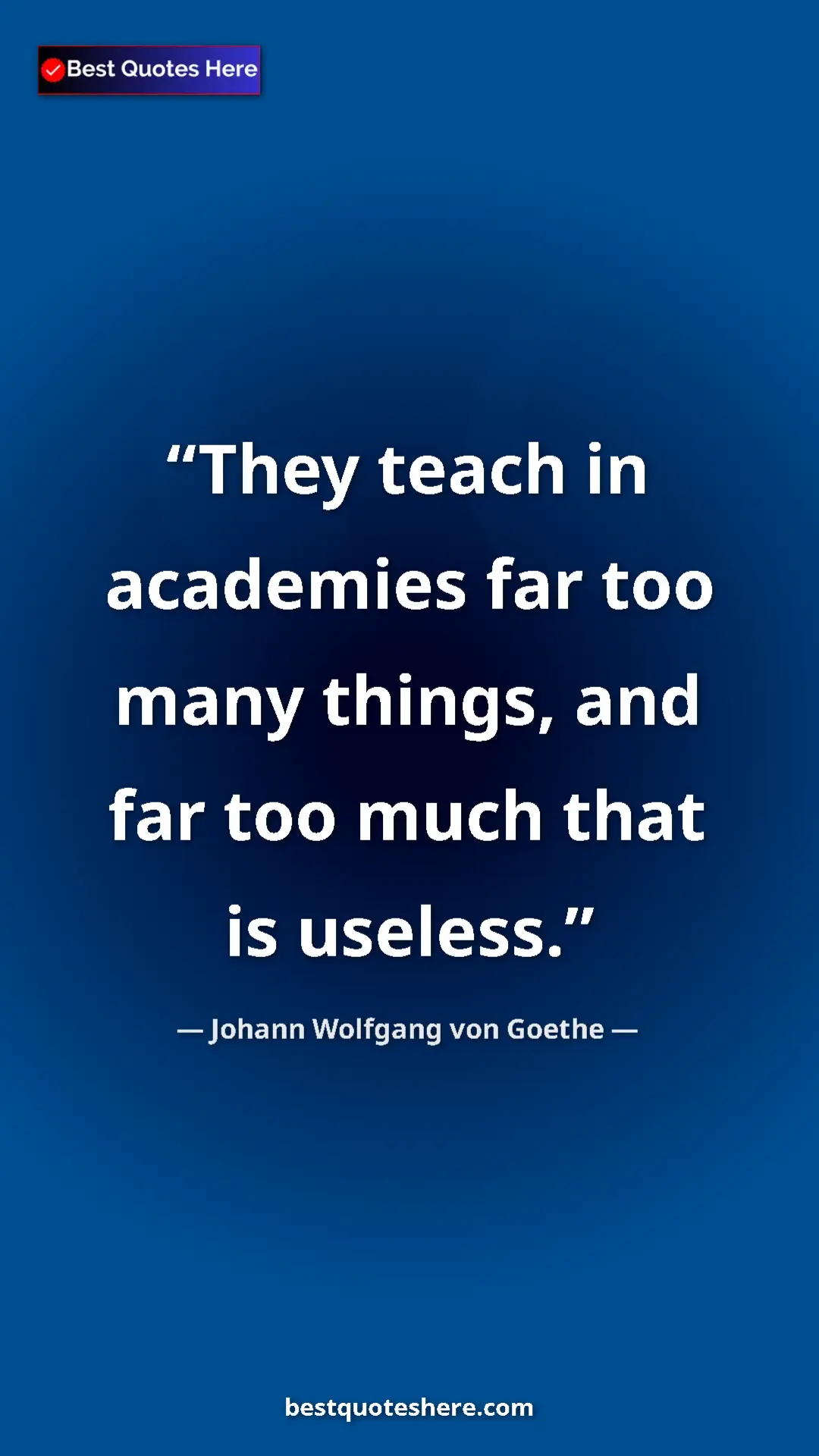 Johann Wolfgang von Goethe Quote Card: "They teach in academies far too many things, and far too muc" Pinterest quote poster by Johann Wolfgang von Goethe: "They teach in academies far too many things, and far too muc"