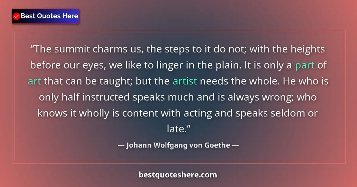 Quote by Johann Wolfgang von Goethe: The summit charms us, the steps to it do not; with the heights before our eyes, we like to linger in...