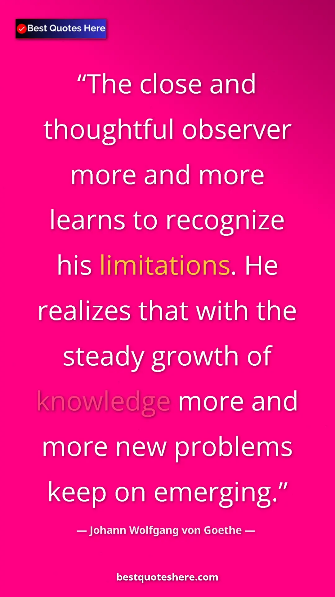 Pinterest quote poster by Johann Wolfgang von Goethe: "The close and thoughtful observer more and more learns to..."