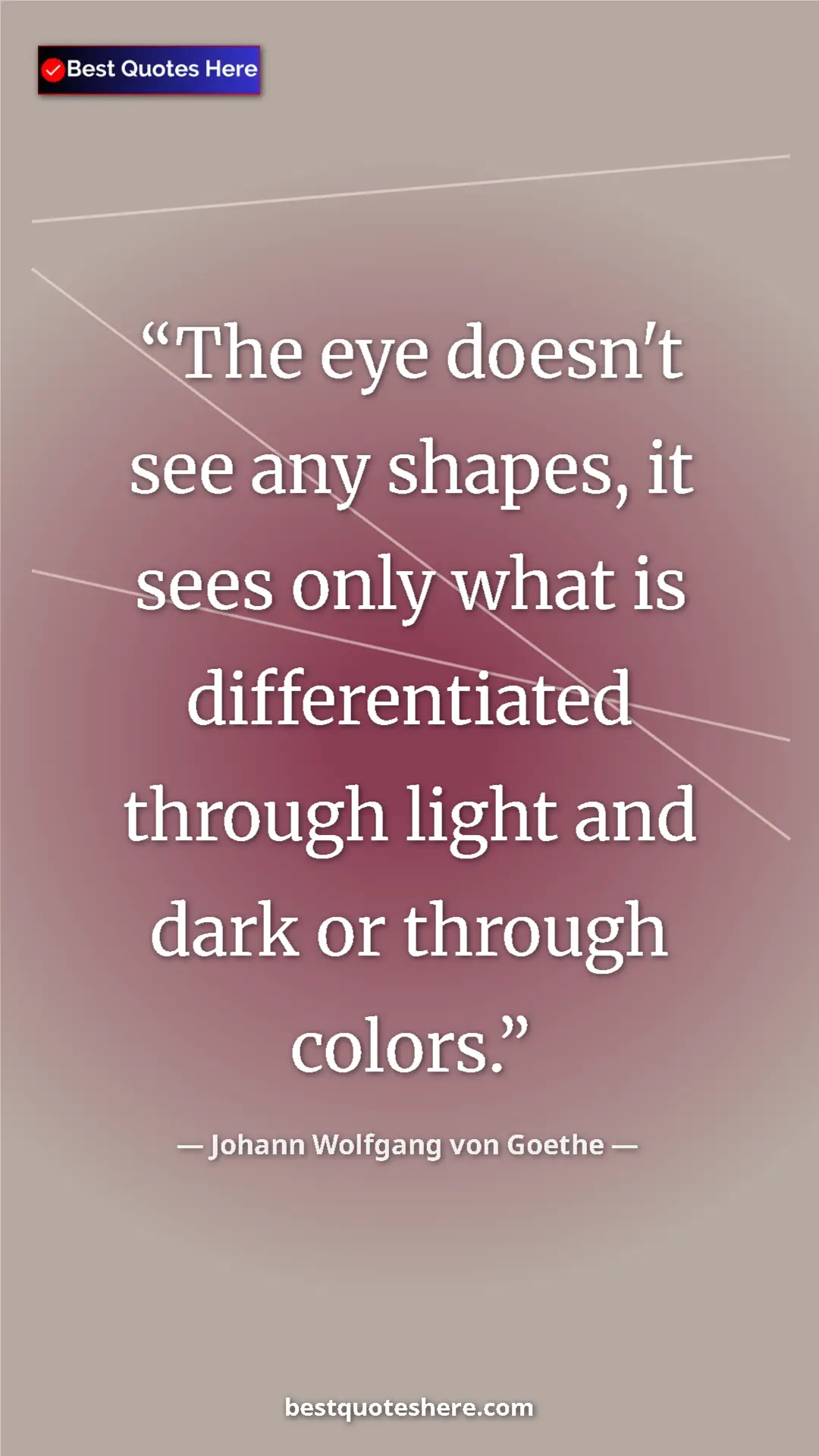 Pinterest quote poster by Johann Wolfgang von Goethe: "The eye doesn't see any shapes, it sees only what is..."