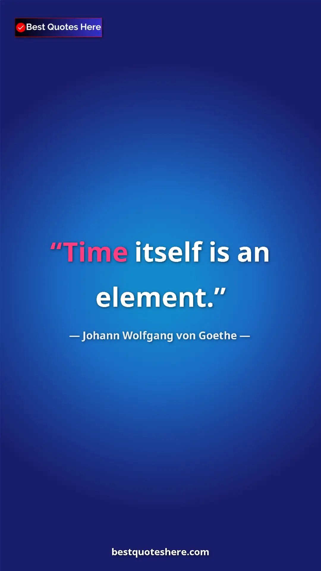 Pinterest quote poster by Johann Wolfgang von Goethe: "Time itself is an element."