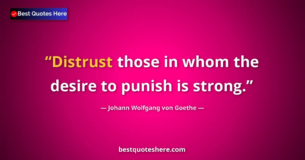 Quote by Johann Wolfgang von Goethe: Distrust those in whom the desire to punish is str