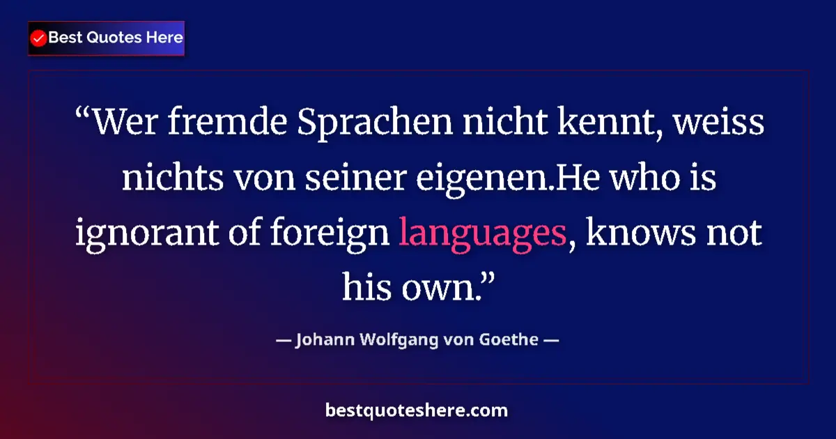 Quote by Johann Wolfgang von Goethe: Wer fremde Sprachen nicht kennt, weiss nichts von