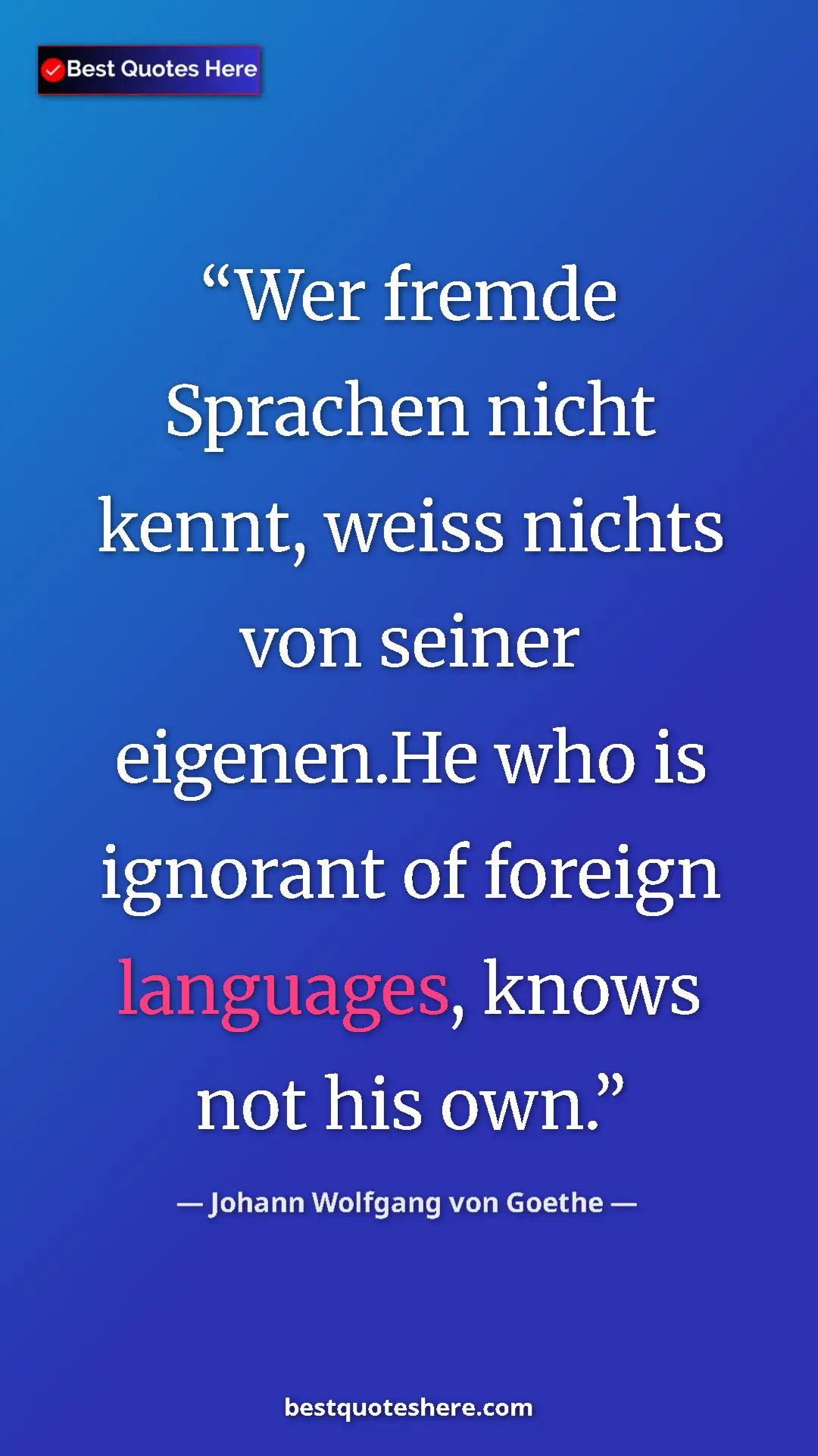 Pinterest quote poster by Johann Wolfgang von Goethe: "Wer fremde Sprachen nicht kennt, weiss nichts von seiner..."