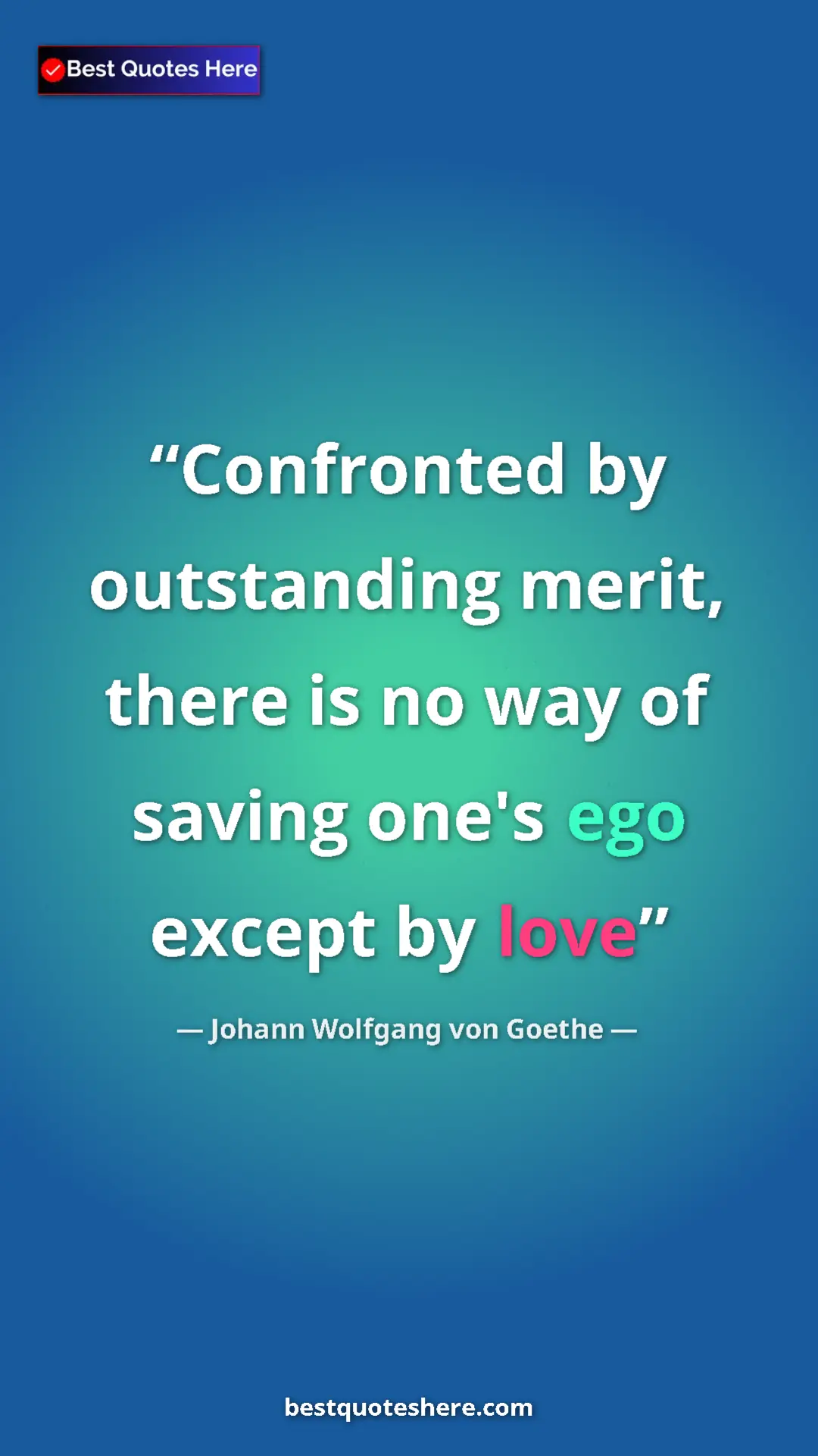 Pinterest quote poster by Johann Wolfgang von Goethe: "Confronted by outstanding merit, there is no way of saving..."