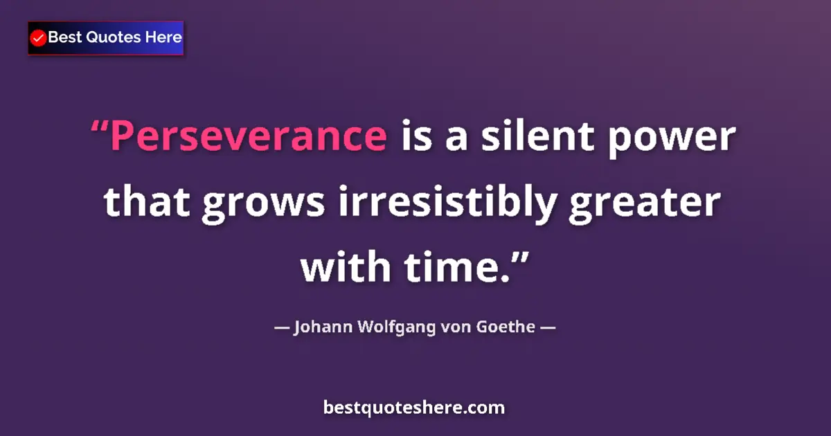 Quote by Johann Wolfgang von Goethe: Perseverance is a silent power that grows irresist