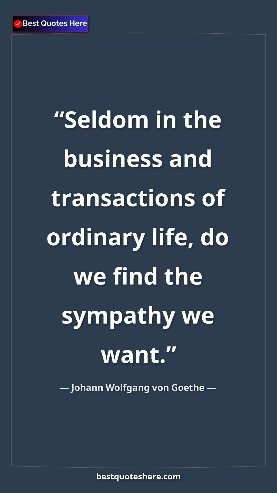 Pinterest quote poster by Johann Wolfgang von Goethe: "Seldom in the business and transactions of ordinary life,..."