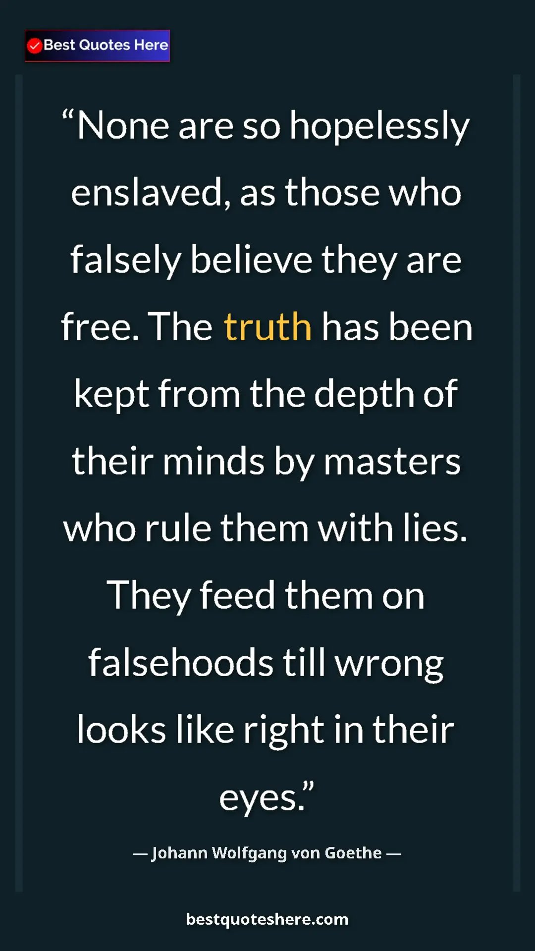 Pinterest quote poster by Johann Wolfgang von Goethe: "None are so hopelessly enslaved, as those who falsely..."