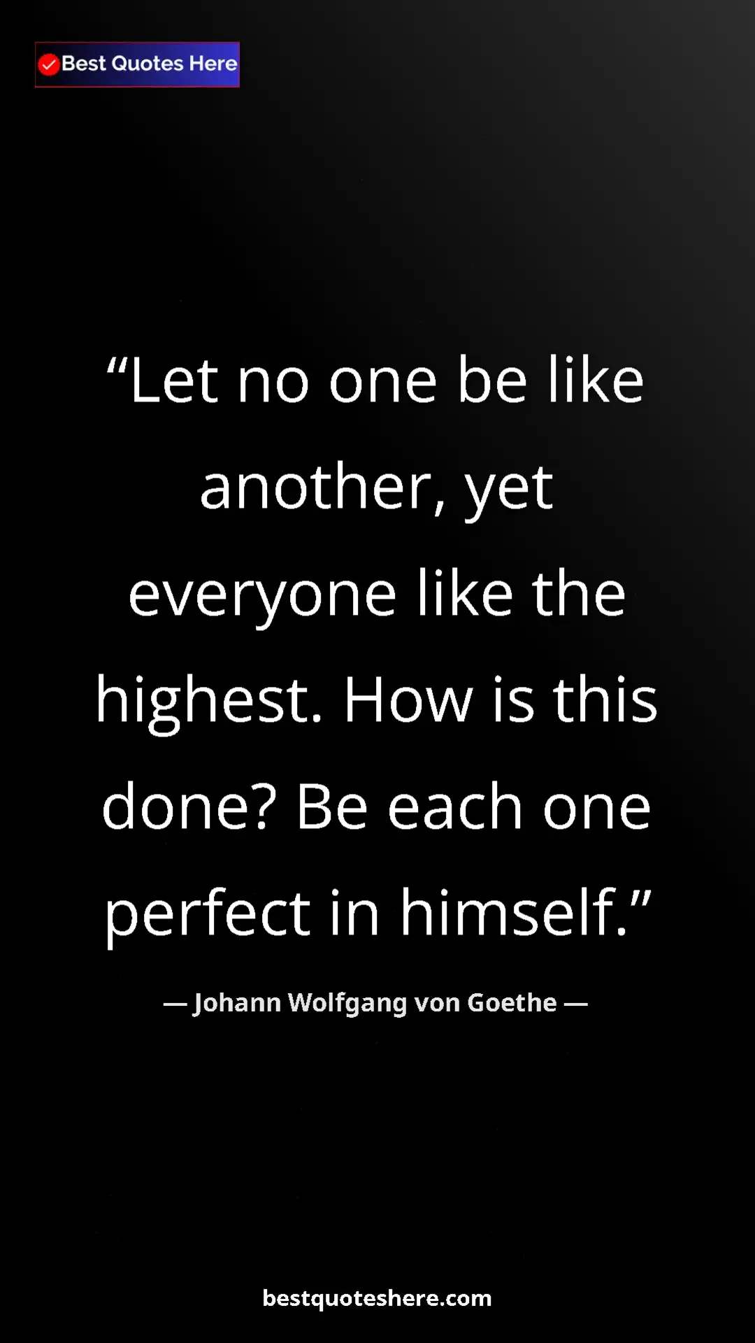Pinterest quote poster by Johann Wolfgang von Goethe: "Let no one be like another, yet everyone like the highest...."