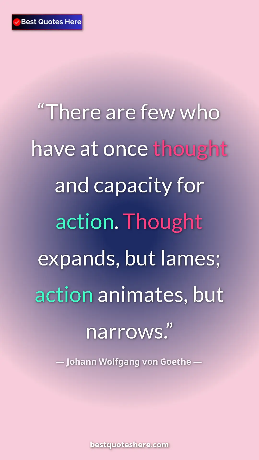 Pinterest quote poster by Johann Wolfgang von Goethe: "There are few who have at once thought and capacity for..."