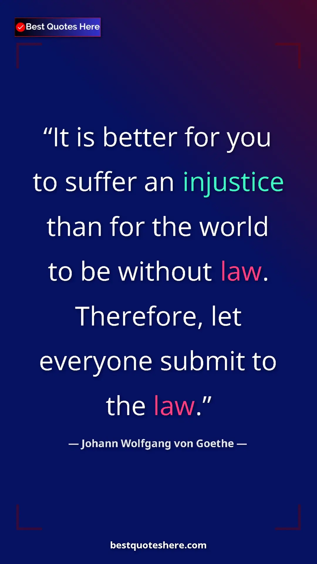 Pinterest quote poster by Johann Wolfgang von Goethe: "It is better for you to suffer an injustice than for the..."