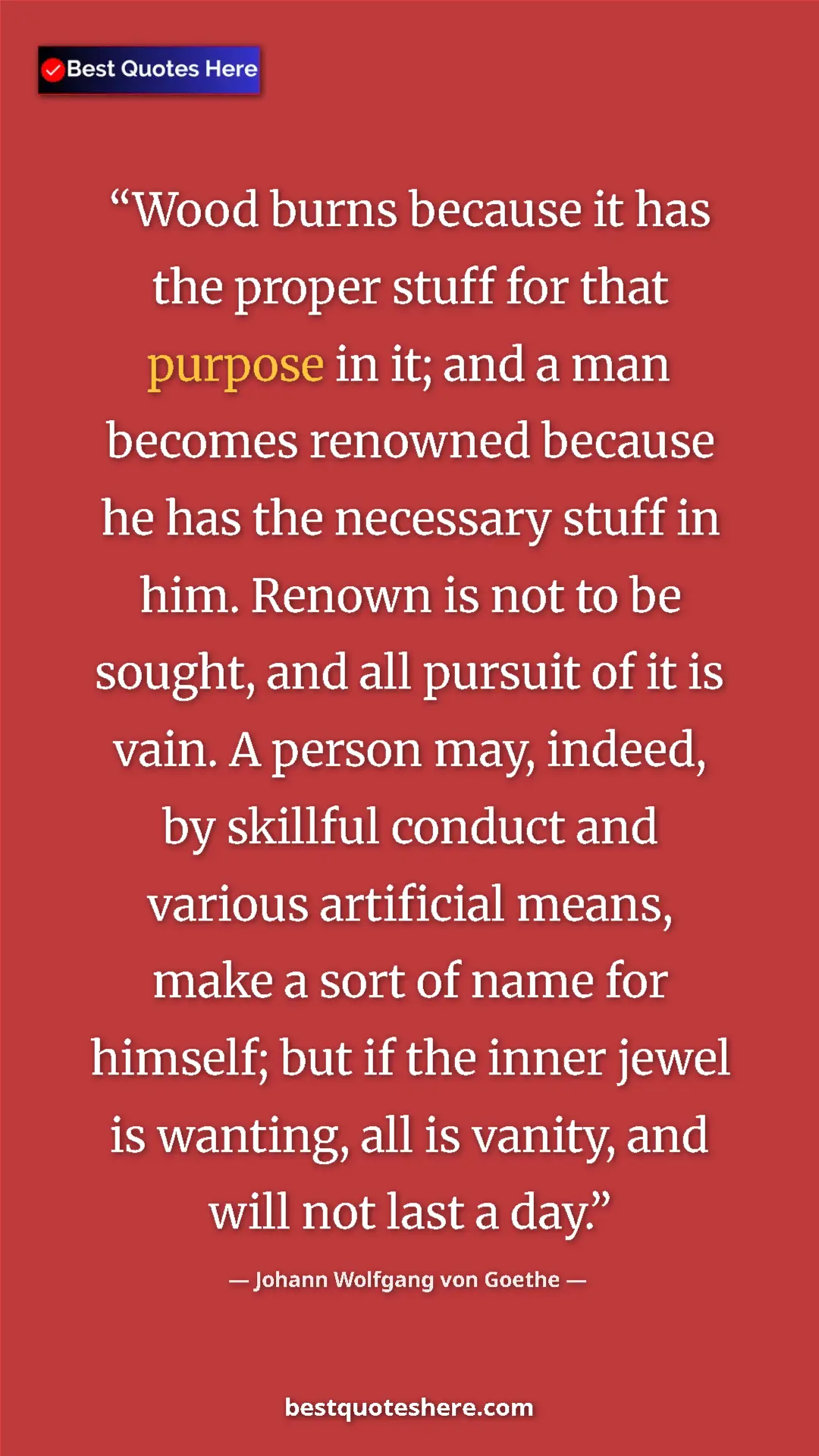 Johann Wolfgang von Goethe Quote Card: "Wood burns because it has the proper stuff for that purpose..." Pinterest quote poster by Johann Wolfgang von Goethe: "Wood burns because it has the proper stuff for that purpose..."