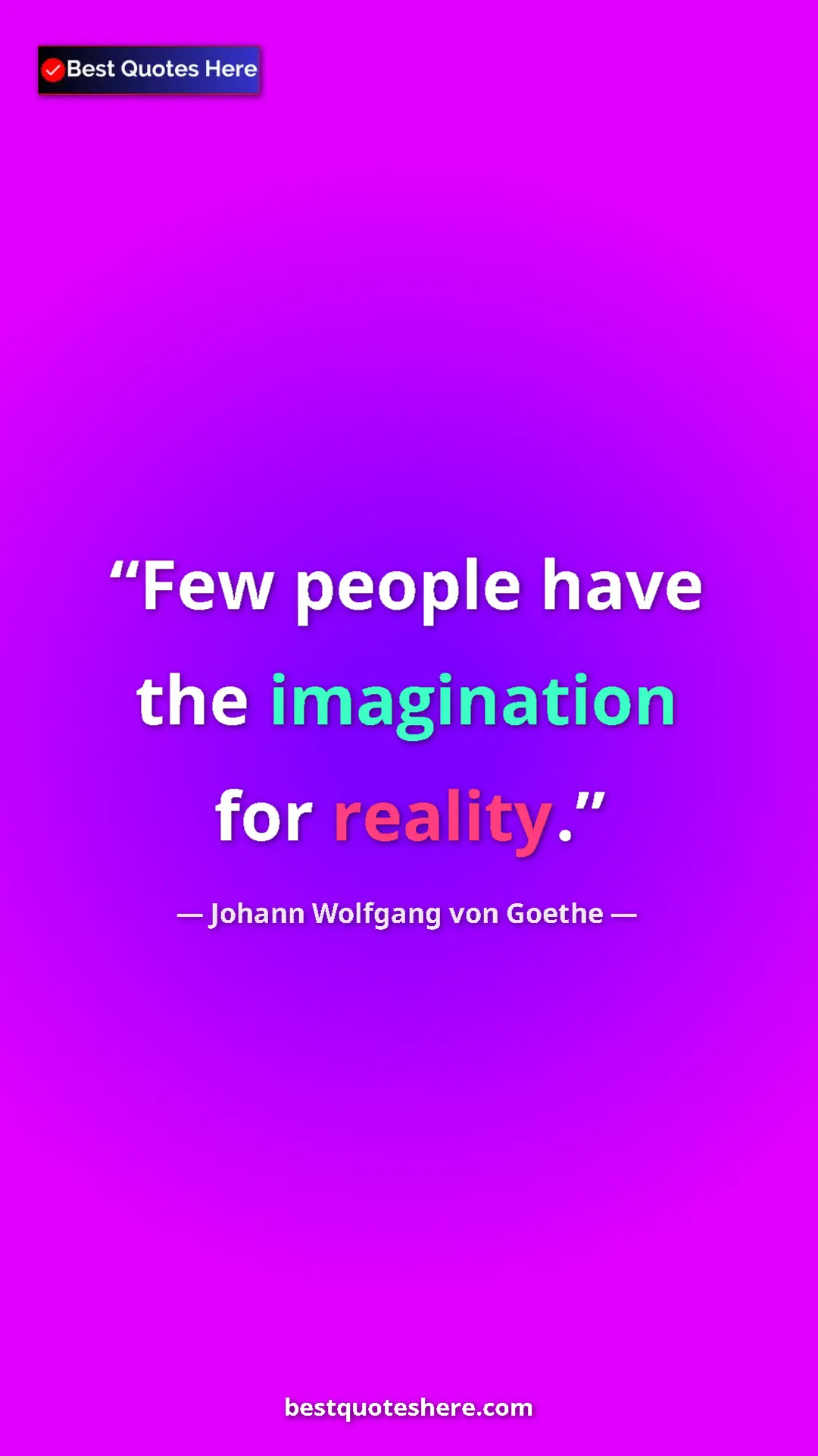 Pinterest quote poster by Johann Wolfgang von Goethe: "Few people have the imagination for reality."
