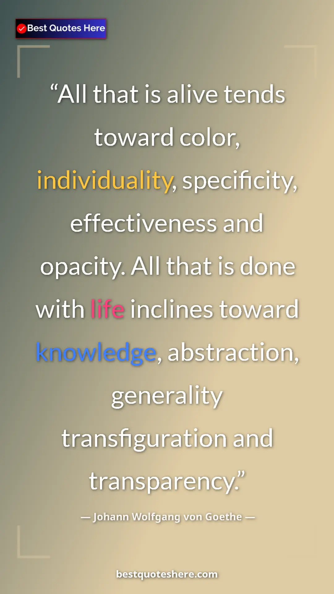 Pinterest quote poster by Johann Wolfgang von Goethe: "All that is alive tends toward color, individuality,..."