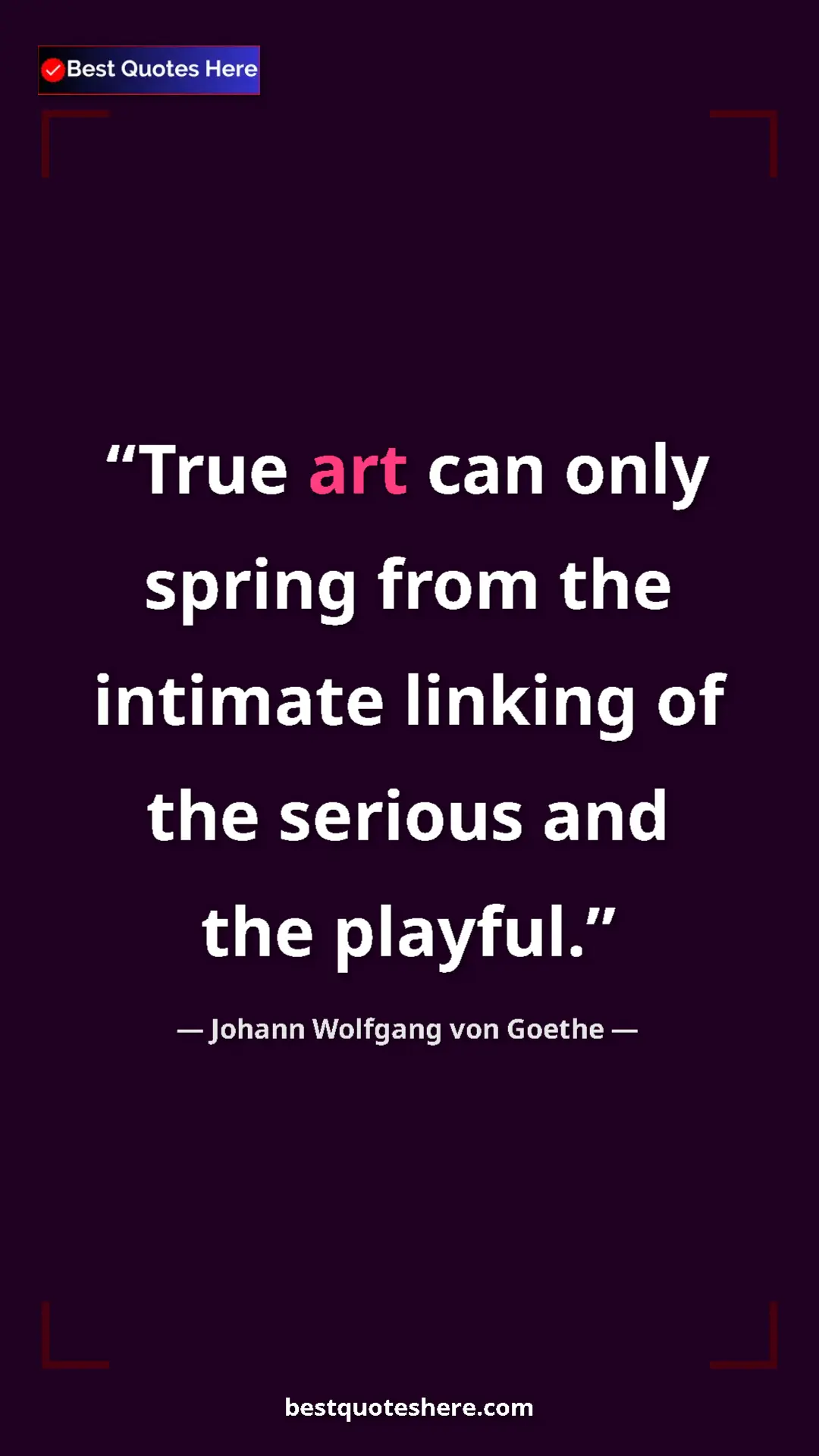 Pinterest quote poster by Johann Wolfgang von Goethe: "True art can only spring from the intimate linking of the..."