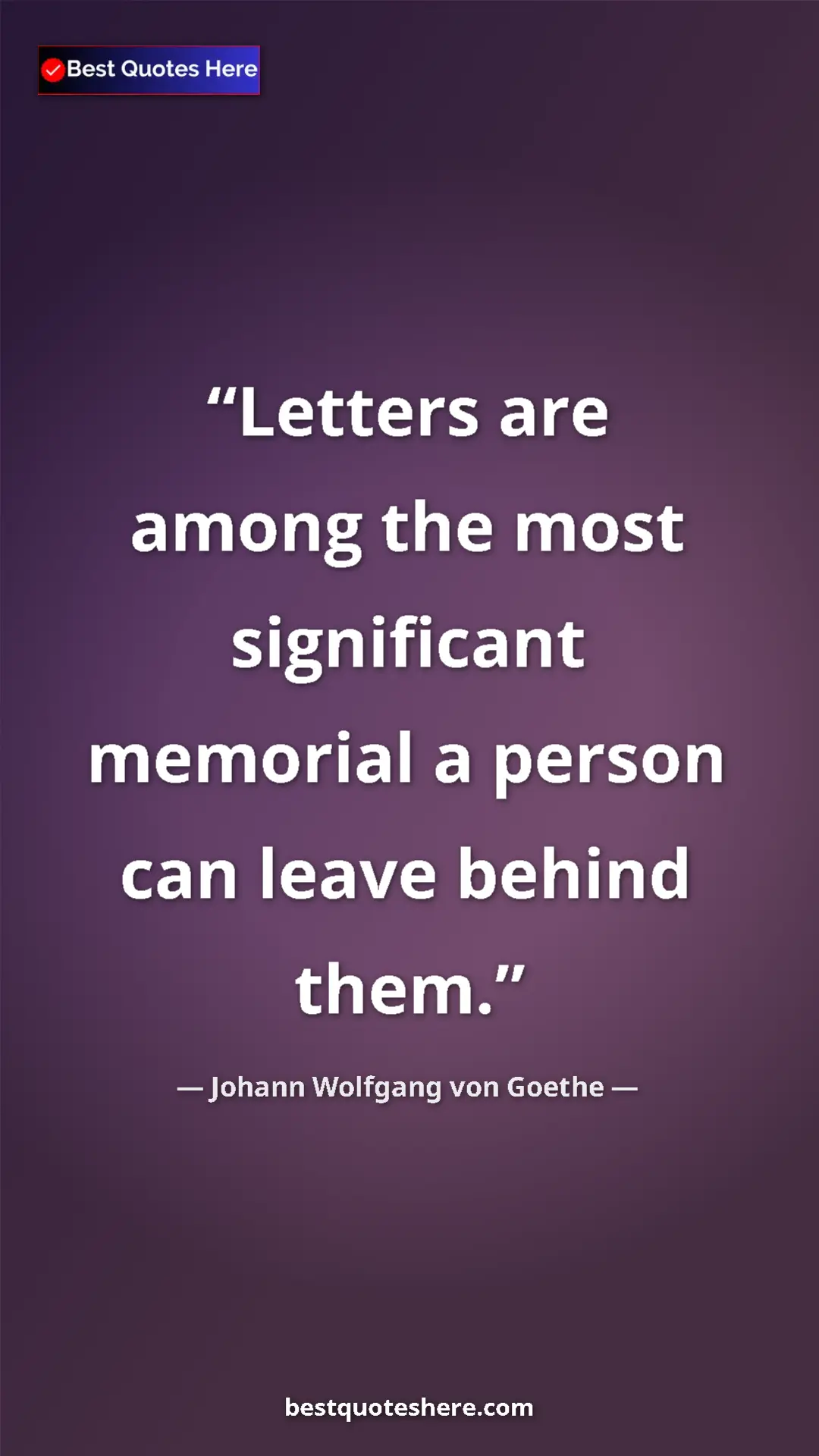 Pinterest quote poster by Johann Wolfgang von Goethe: "Letters are among the most significant memorial a person..."