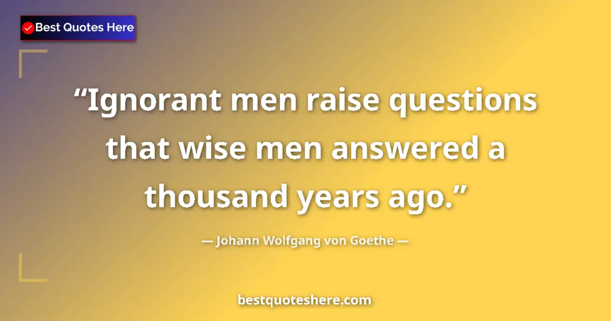 Quote by Johann Wolfgang von Goethe: Ignorant men raise questions that wise men answere