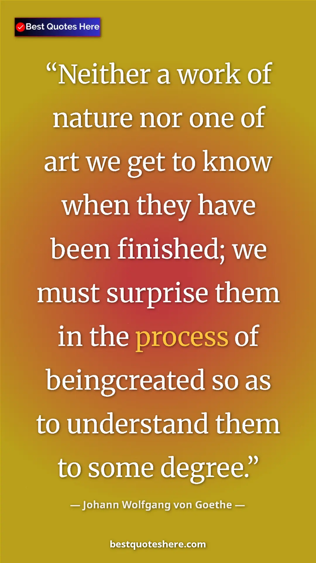 Pinterest quote poster by Johann Wolfgang von Goethe: "Neither a work of nature nor one of art we get to know when..."