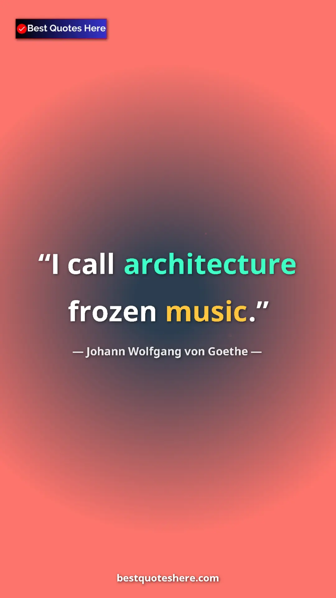 Pinterest quote poster by Johann Wolfgang von Goethe: "I call architecture frozen music."