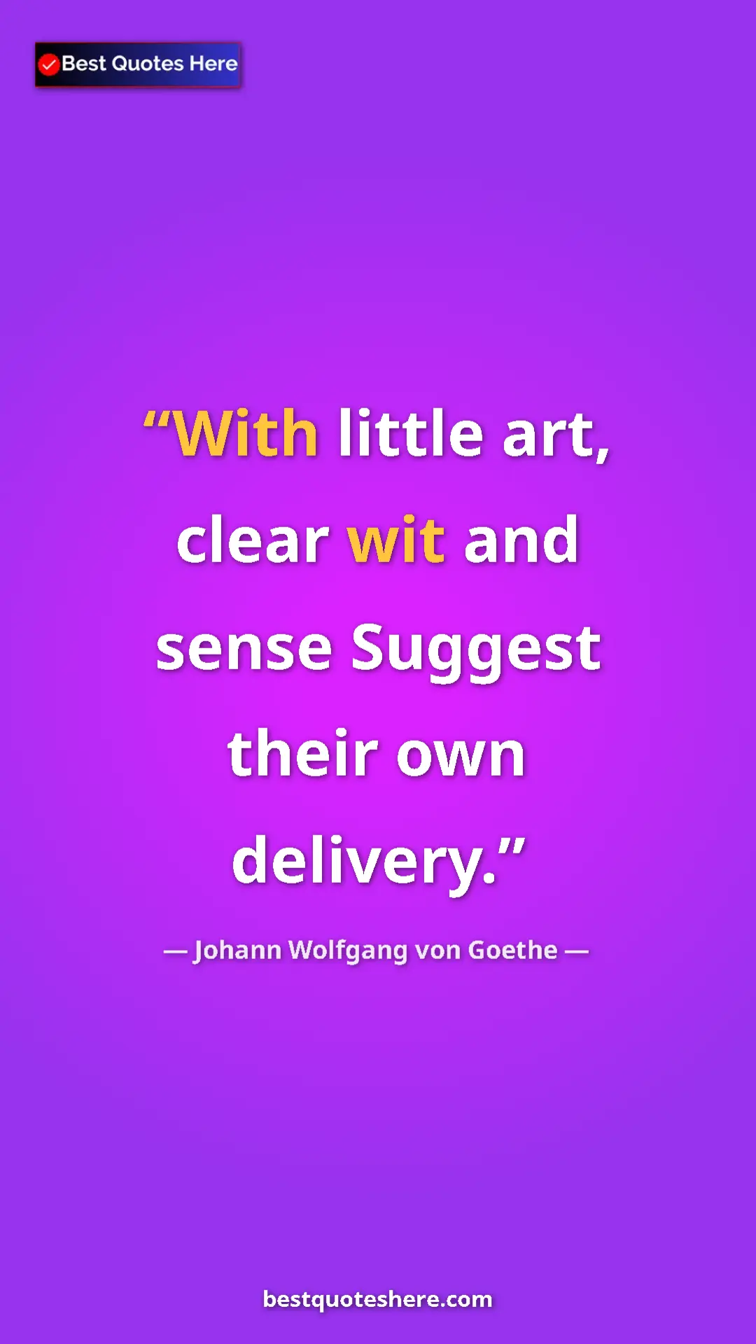 Pinterest quote poster by Johann Wolfgang von Goethe: "With little art, clear wit and sense Suggest their own..."