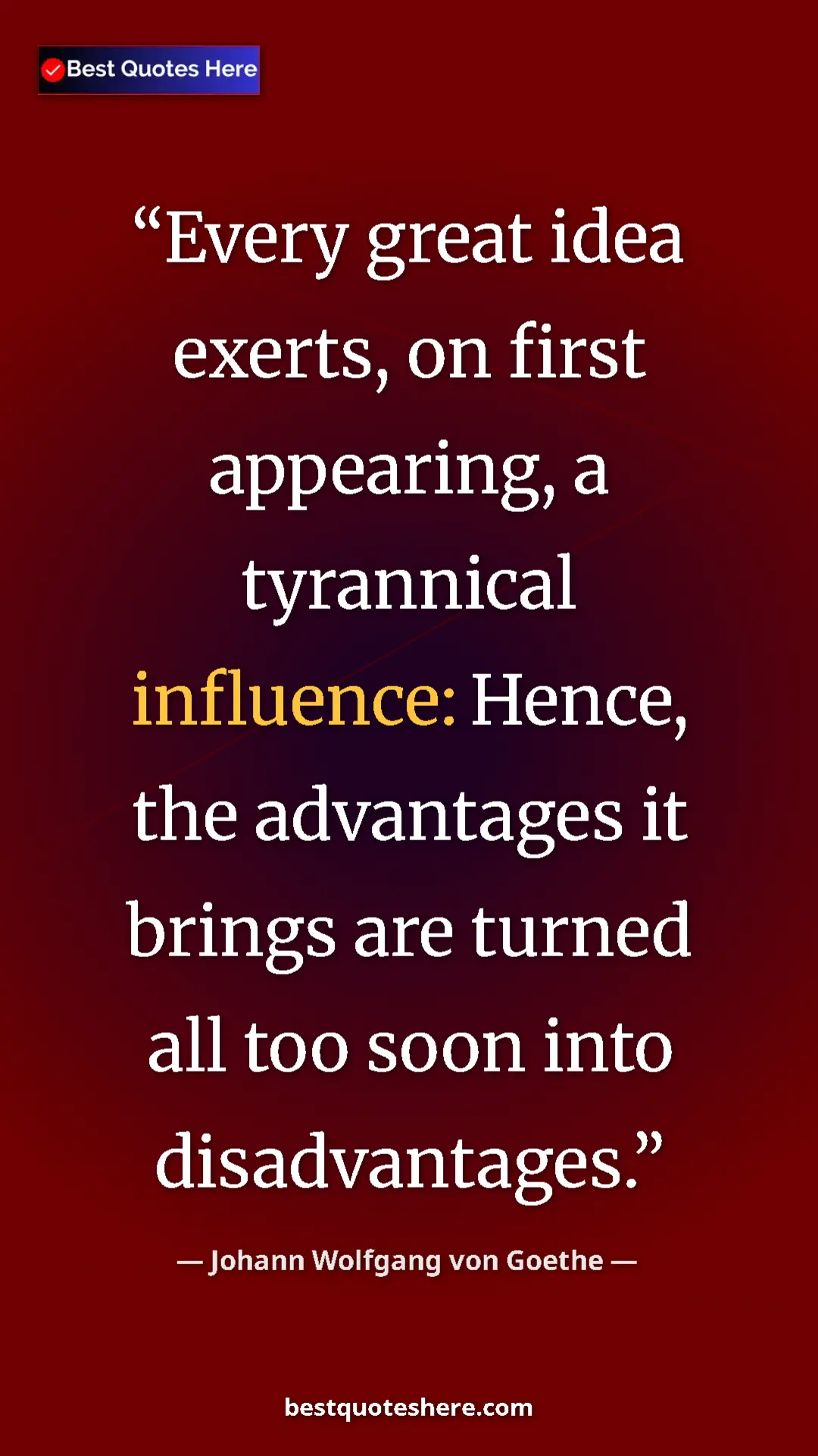 Pinterest quote poster by Johann Wolfgang von Goethe: "Every great idea exerts, on first appearing, a tyrannical..."