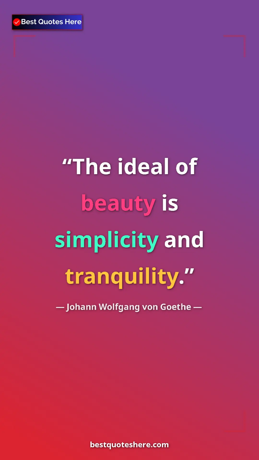 Pinterest quote poster by Johann Wolfgang von Goethe: "The ideal of beauty is simplicity and tranquility."