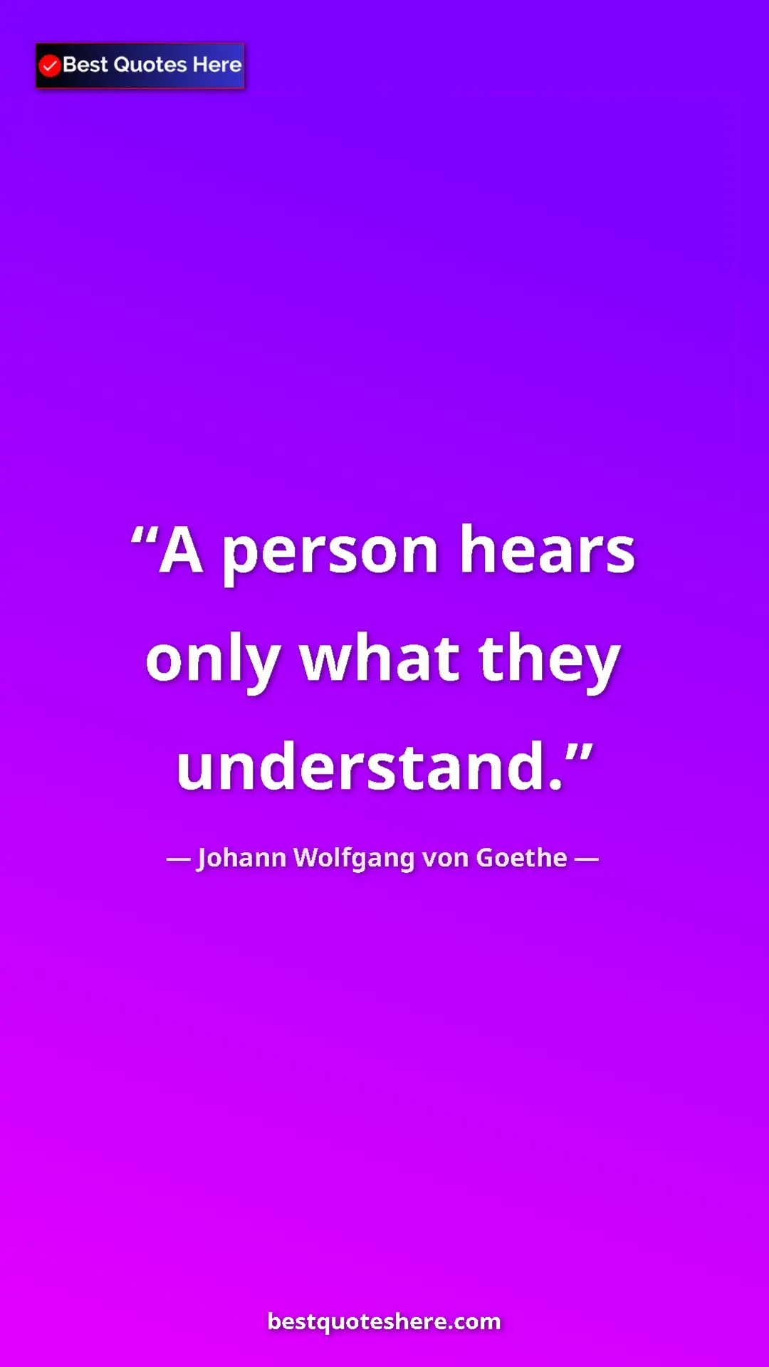 Pinterest quote poster by Johann Wolfgang von Goethe: "A person hears only what they understand."