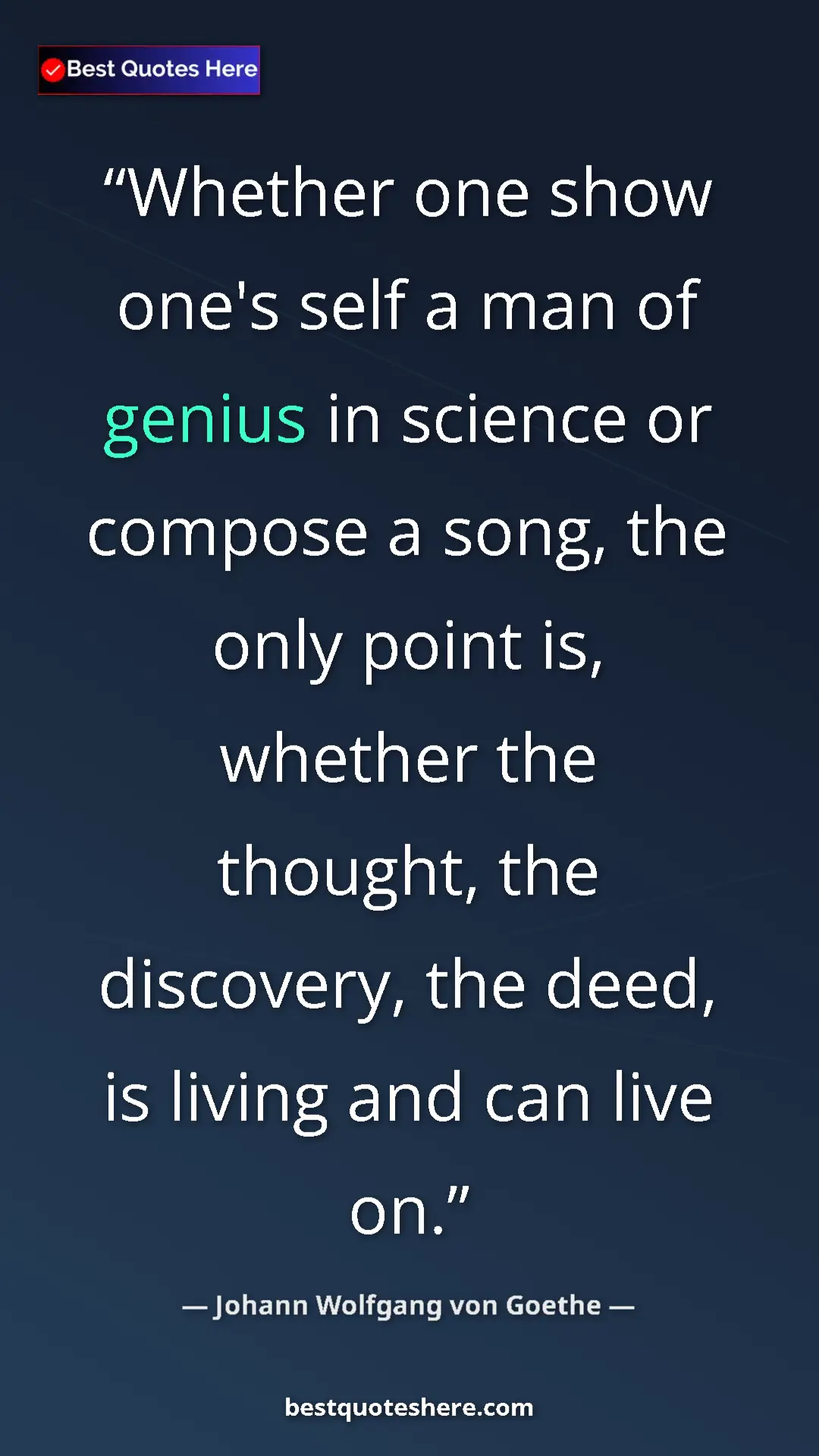 Pinterest quote poster by Johann Wolfgang von Goethe: "Whether one show one's self a man of genius in science or..."