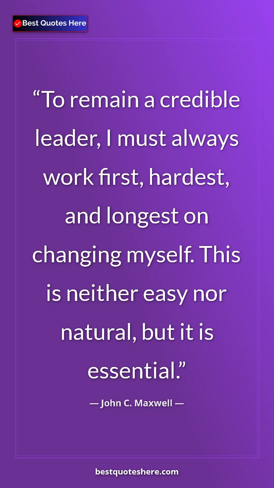 Pinterest quote poster by John C. Maxwell: "To remain a credible leader, I must always work first,..."
