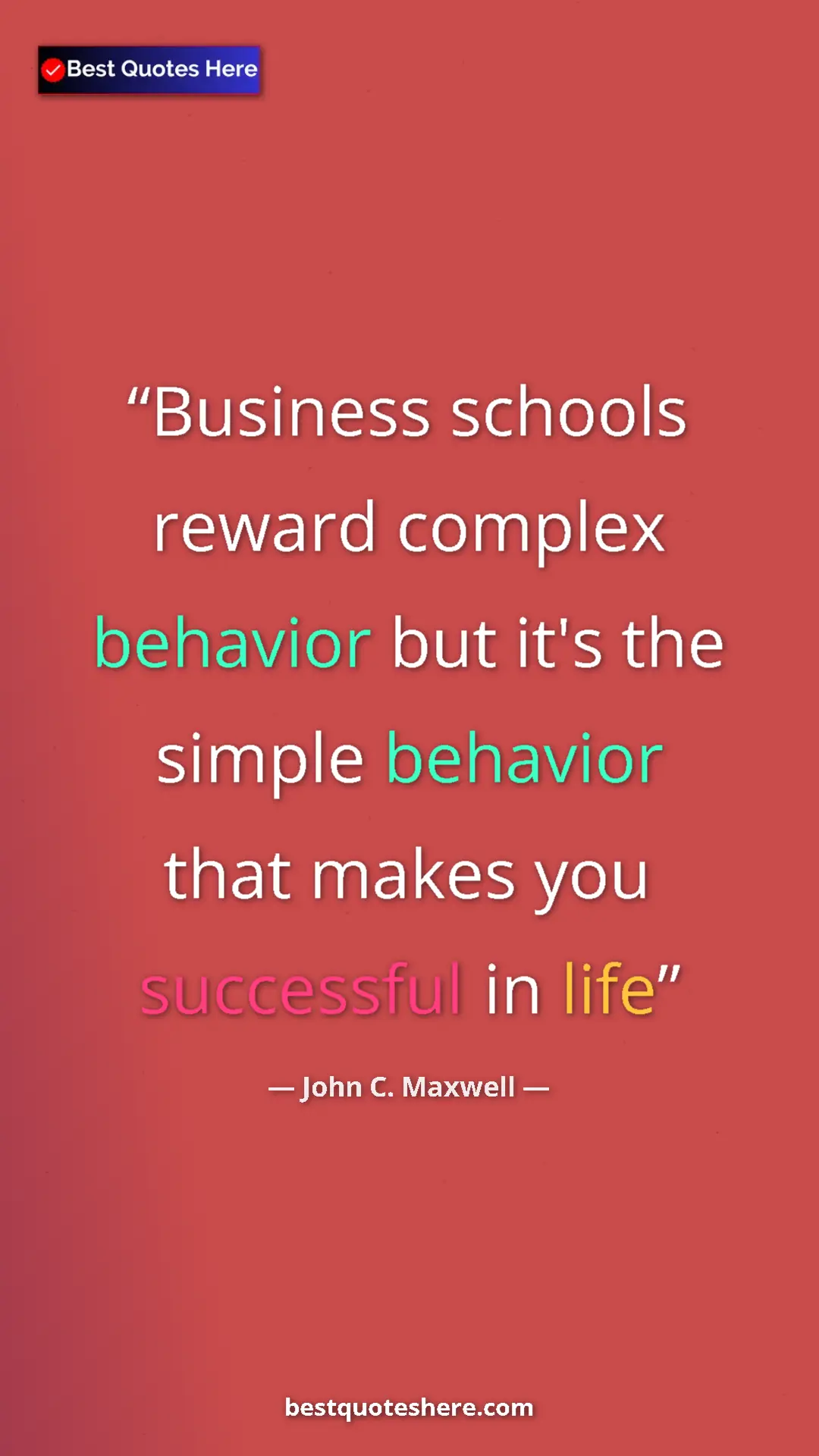 Pinterest quote poster by John C. Maxwell: "Business schools reward complex behavior but it's the..."