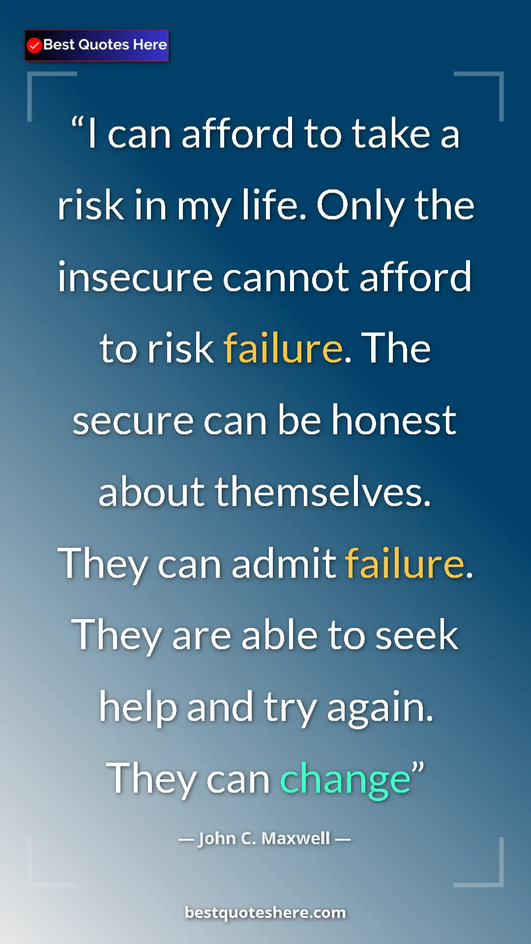 Pinterest quote poster by John C. Maxwell: "I can afford to take a risk in my life. Only the insecure..."