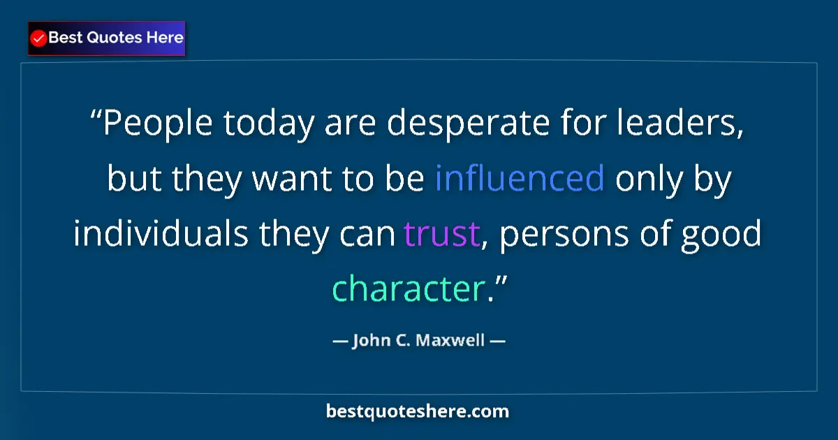 Quote by John C. Maxwell: People today are desperate for leaders, but they want to be influenced only by individuals they can ...