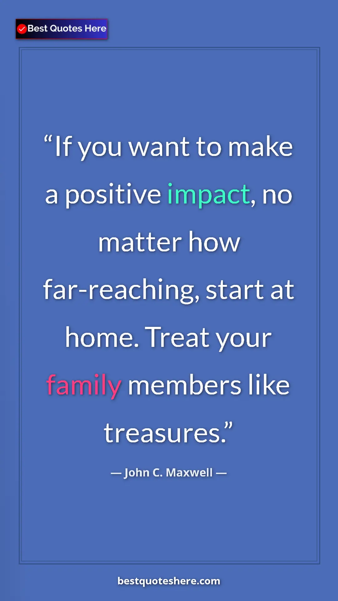 Pinterest quote poster by John C. Maxwell: "If you want to make a positive impact, no matter how..."