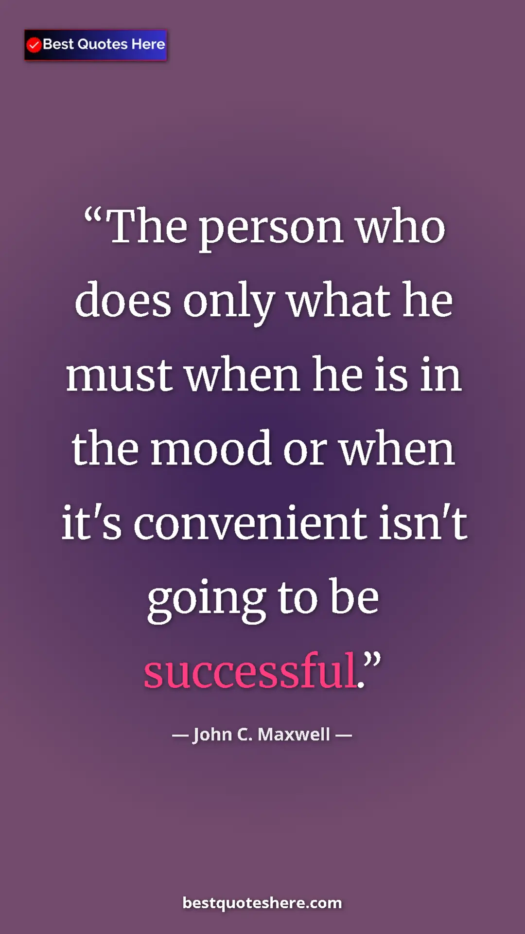 Pinterest quote poster by John C. Maxwell: "The person who does only what he must when he is in the..."