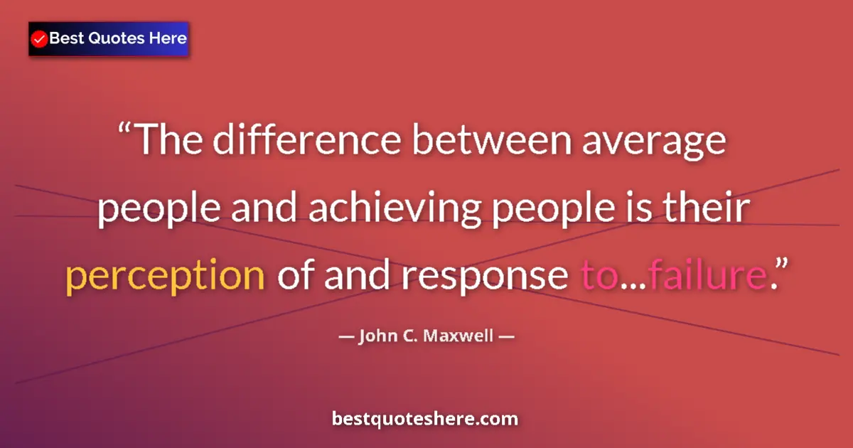 John C. Maxwell quote: "The difference between average people and achieving people..."
