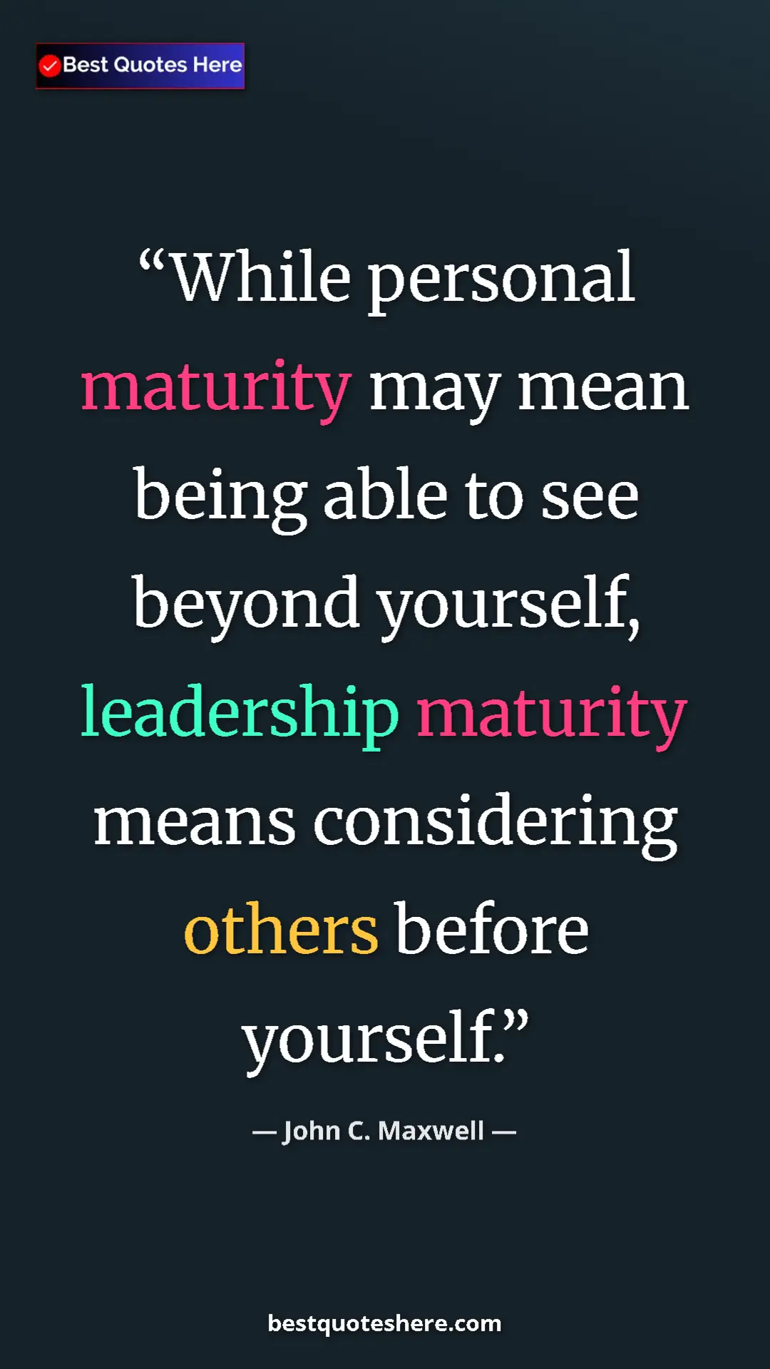 Pinterest quote poster by John C. Maxwell: "While personal maturity may mean being able to see beyond..."