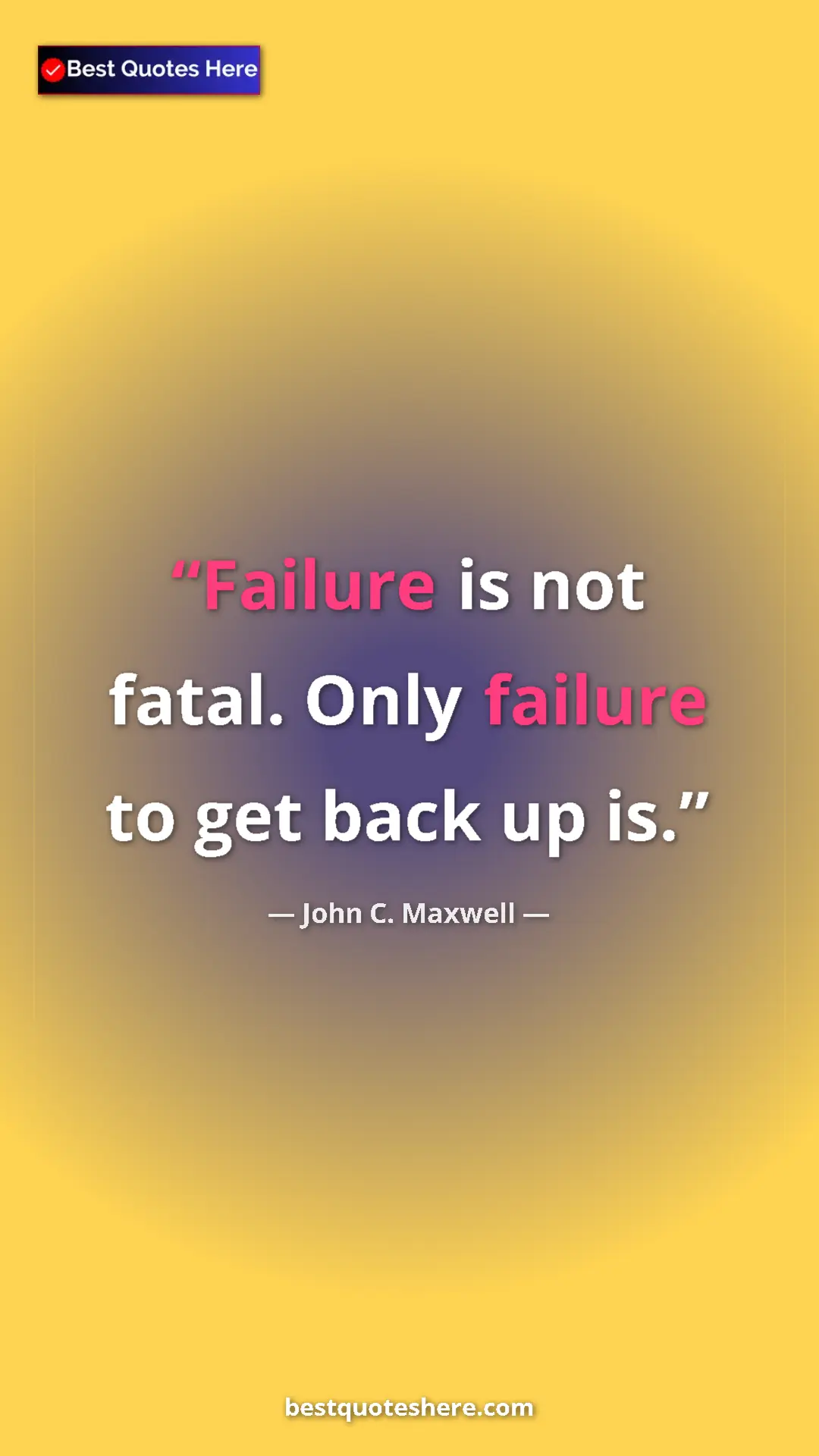 Pinterest quote poster by John C. Maxwell: "Failure is not fatal. Only failure to get back up is."