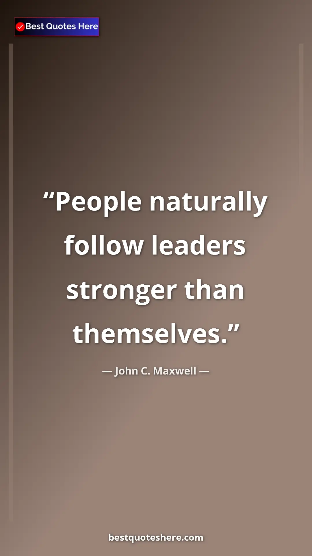 Pinterest quote poster by John C. Maxwell: "People naturally follow leaders stronger than themselves."