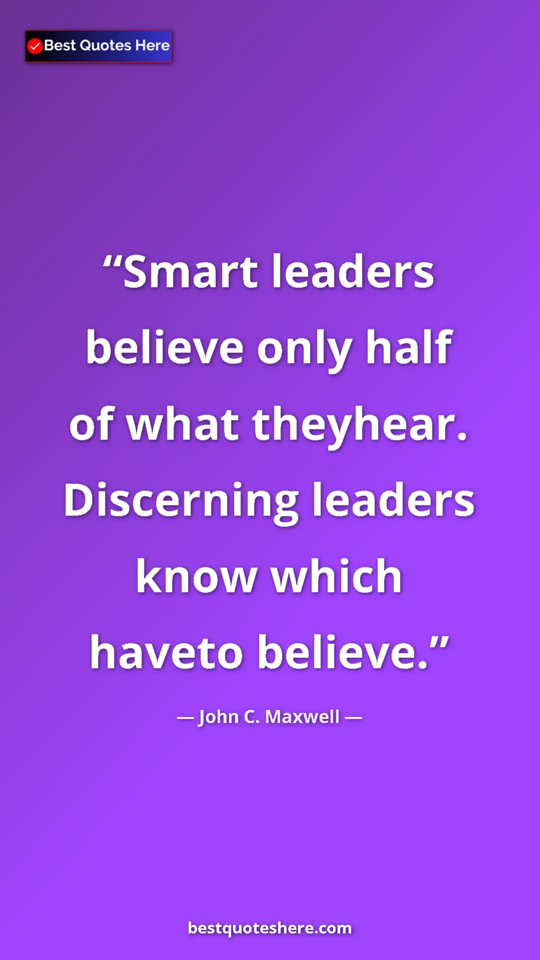 Pinterest quote poster by John C. Maxwell: "Smart leaders believe only half of what theyhear...."