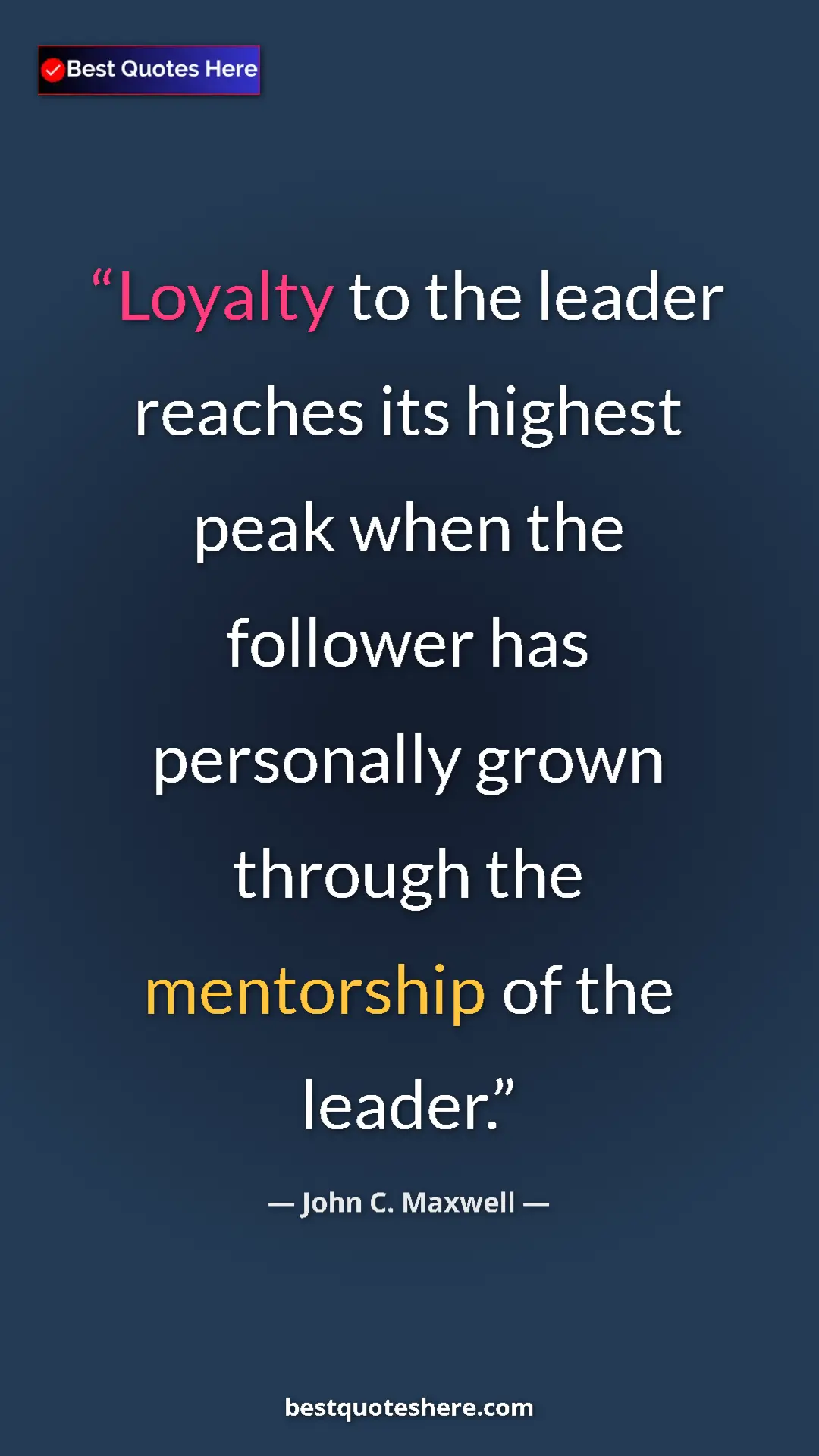 Pinterest quote poster by John C. Maxwell: "Loyalty to the leader reaches its highest peak when the..."