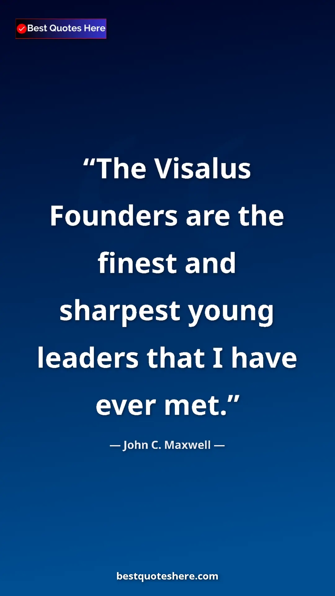 Pinterest quote poster by John C. Maxwell: "The Visalus Founders are the finest and sharpest young leade"