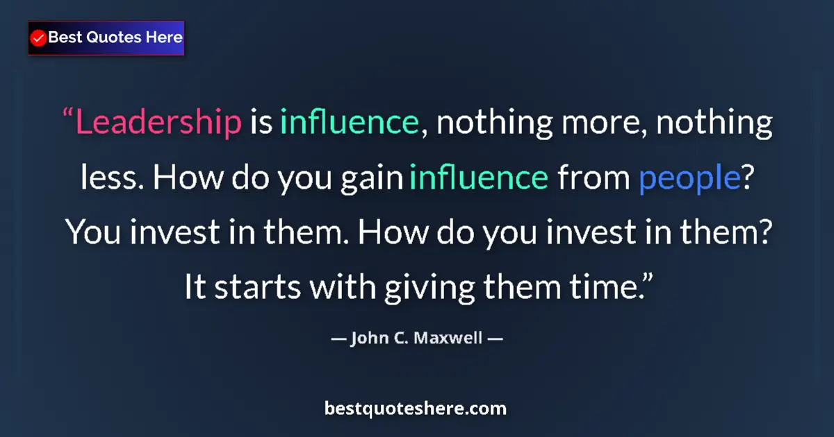 Quote by John C. Maxwell: Leadership is influence, nothing more, nothing less. How do you gain influence from people? You inve...