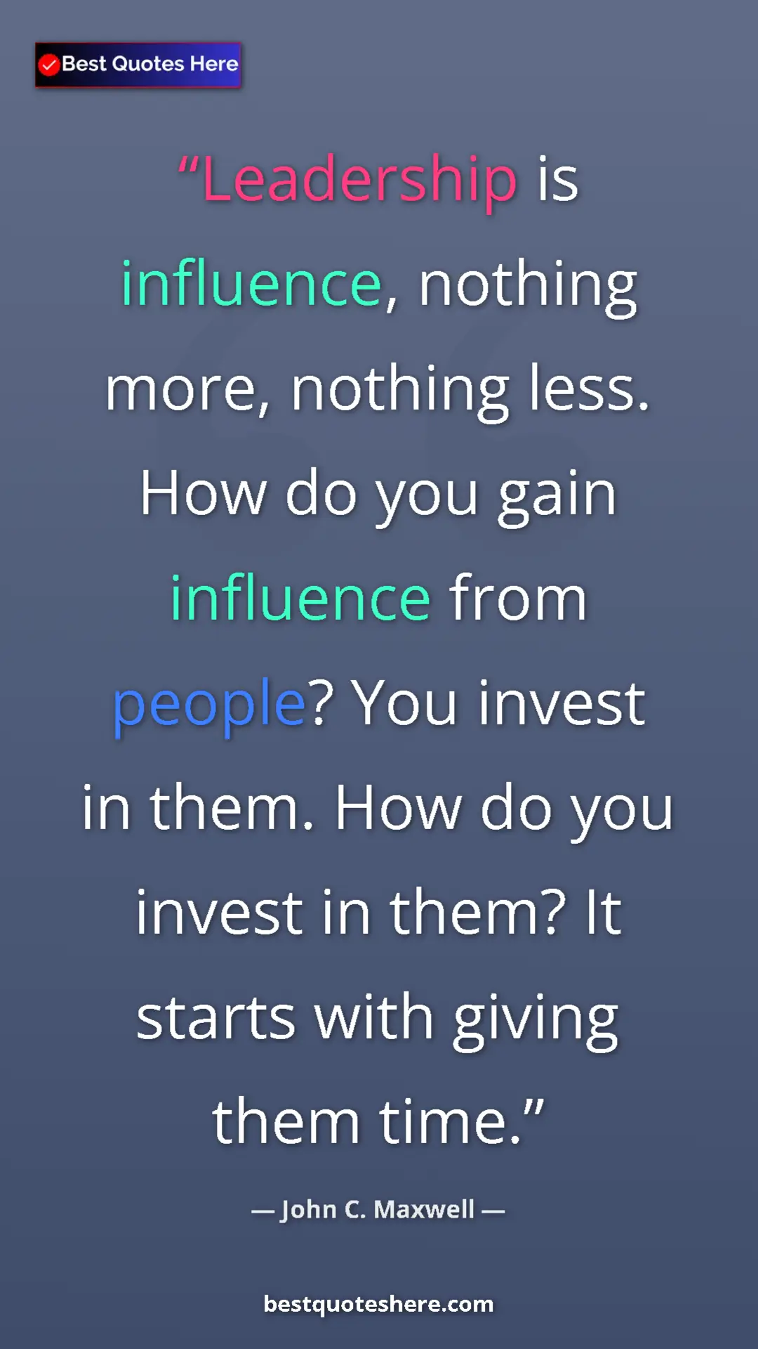 Pinterest quote poster by John C. Maxwell: "Leadership is influence, nothing more, nothing less. How do..."
