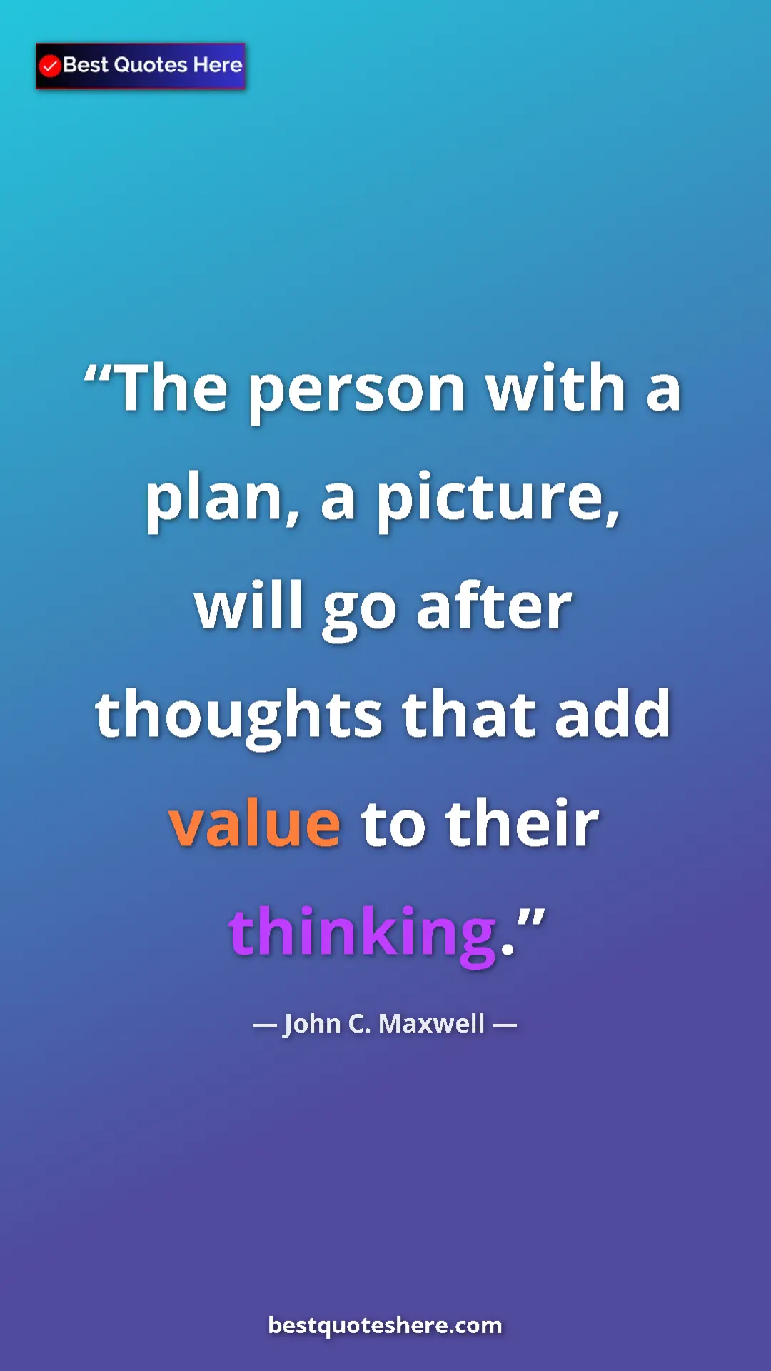 Pinterest quote poster by John C. Maxwell: "The person with a plan, a picture, will go after thoughts..."
