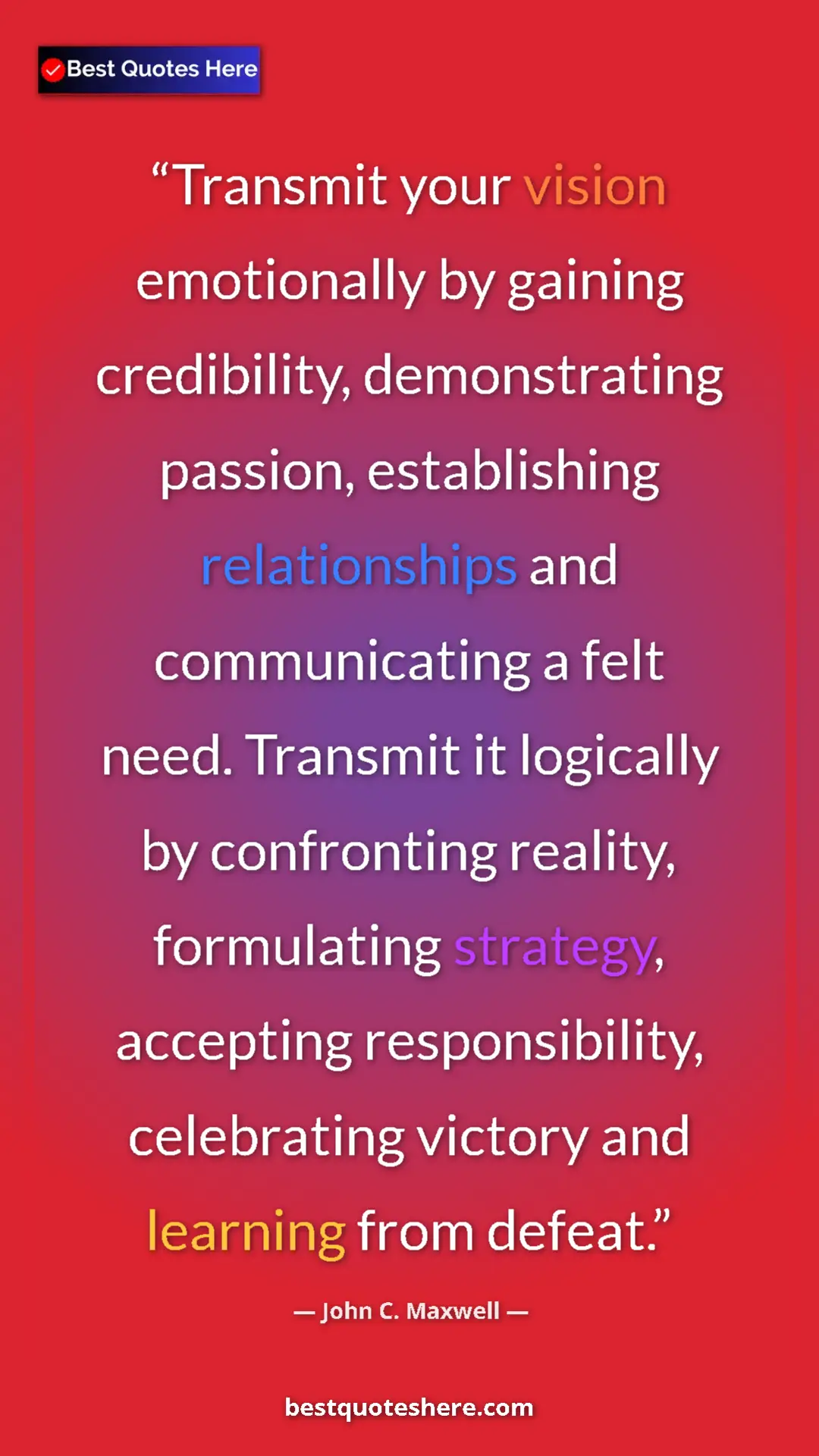 John C. Maxwell Quote Card: "Transmit your vision emotionally by gaining credibility,..." Pinterest quote poster by John C. Maxwell: "Transmit your vision emotionally by gaining credibility,..."