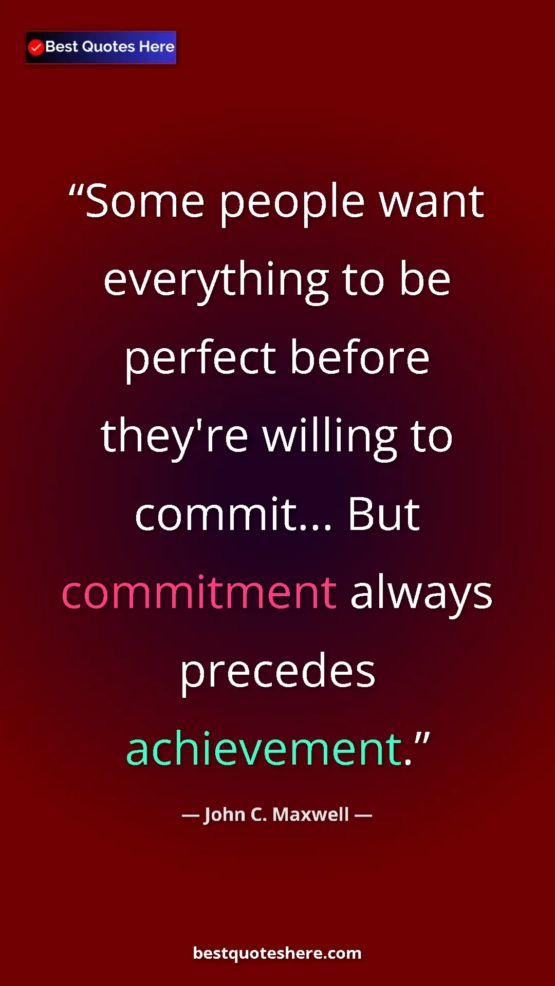 Pinterest quote poster by John C. Maxwell: "Some people want everything to be perfect before they're..."